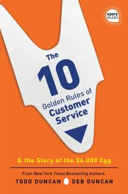 Cele 10 reguli de aur ale serviciilor pentru clienți: Povestea oului de 6.000 de dolari - The 10 Golden Rules of Customer Service: The Story of the $6,000 Egg