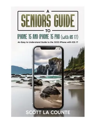 Un ghid pentru seniori pentru iPhone 15 și iPhone 15 pro (cu iOS 17): Un ghid ușor de înțeles pentru iPhone 2023 cu iOS 17 - A Seniors Guide to iPhone 15 and iPhone 15 pro (with iOS 17): An Easy to Understand Guide to the 2023 iPhone with iOS 17
