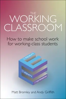 The Working Classroom: Cum să facem școala să funcționeze pentru elevii din clasa muncitoare - The Working Classroom: How to Make School Work for Working-Class Students