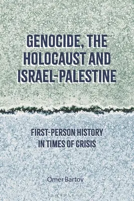 Genocid, Holocaust și Israel-Palestina: Istoria la persoana întâi în vremuri de criză - Genocide, the Holocaust and Israel-Palestine: First-Person History in Times of Crisis