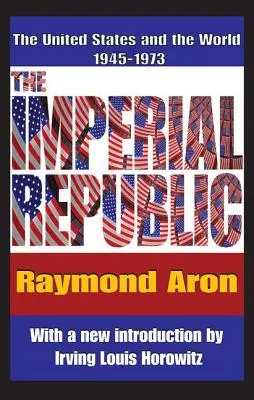 The Imperial Republic: Statele Unite și lumea 1945-1973 - The Imperial Republic: The United States and the World 1945-1973