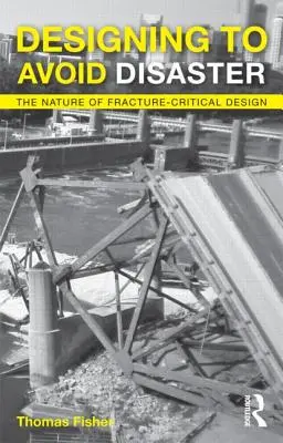 Proiectarea pentru evitarea dezastrelor: Natura proiectării critice a fracturilor - Designing to Avoid Disaster: The Nature of Fracture-Critical Design