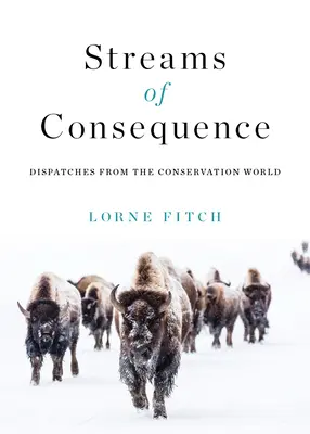 Streams of Consequence: Dispecerate din lumea conservării - Streams of Consequence: Dispatches from the Conservation World