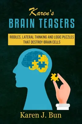 Karen's Brain Teasers: Ghicitori, gândire laterală și puzzle-uri logice care distrug celulele creierului - Karen's Brain Teasers: Riddles, Lateral Thinking And Logic Puzzles That Destroy Brain Cells