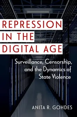 Represiunea în era digitală: supraveghere, cenzură și dinamica violenței de stat - Repression in the Digital Age: Surveillance, Censorship, and the Dynamics of State Violence