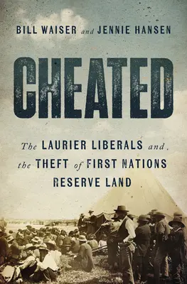 Înșelat: Liberalii Laurier și furtul terenurilor de rezervă ale primelor națiuni - Cheated: The Laurier Liberals and the Theft of First Nations Reserve Land