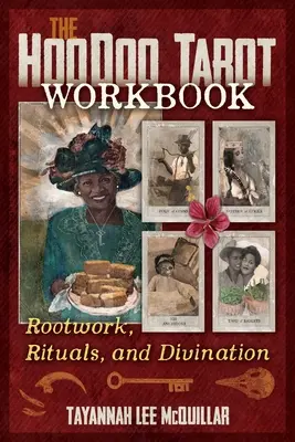 The Hoodoo Tarot Workbook: Lucrări cu rădăcini, ritualuri și divinație (Rootwork, Rituals, and Divination) - The Hoodoo Tarot Workbook: Rootwork, Rituals, and Divination