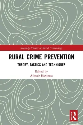 Prevenirea criminalității rurale: Teorie, tactici și tehnici - Rural Crime Prevention: Theory, Tactics and Techniques