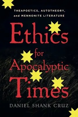 Etică pentru vremuri apocaliptice: Teapoetica, autoteoria și literatura menonită - Ethics for Apocalyptic Times: Theapoetics, Autotheory, and Mennonite Literature