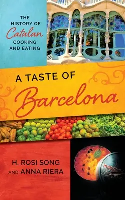 A Taste of Barcelona: Istoria bucătăriei și a mâncării catalane - A Taste of Barcelona: The History of Catalan Cooking and Eating