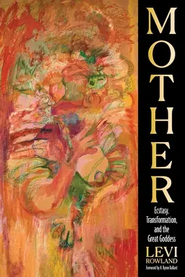Mama: Ecstasy, Transformation, and the Great Goddess (Extaz, transformare și marea zeiță) - Mother: Ecstasy, Transformation, and the Great Goddess