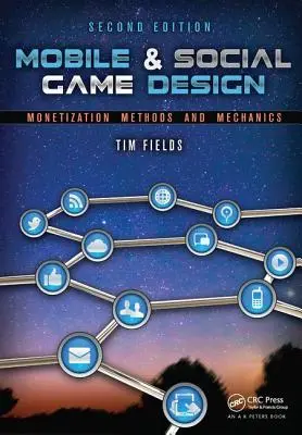 Mobile & Social Game Design: Metode și mecanici de monetizare, ediția a doua - Mobile & Social Game Design: Monetization Methods and Mechanics, Second Edition