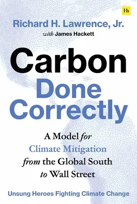 Carbonul făcut corect: Un model de atenuare a schimbărilor climatice din sudul global până pe Wall Street - A Model for Climate Mitigation from the Global South to Wall Street - Carbon Done Correctly: A Model for Climate Mitigation from the Global South to Wall Street