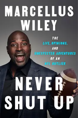 Niciodată să nu taci: Viața, opiniile și aventurile neașteptate ale unui jucător aberant din NFL - Never Shut Up: The Life, Opinions, and Unexpected Adventures of an NFL Outlier