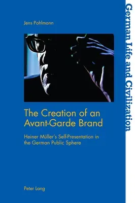The Creation of an Avant-Garde Brand (Crearea unei mărci avangardiste): Autoprezentarea lui Heiner Mueller în sfera publică germană - The Creation of an Avant-Garde Brand: Heiner Mueller's Self-Presentation in the German Public Sphere