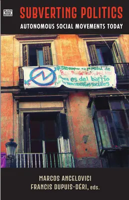 Subvertirea politicii - Mișcări sociale autonome astăzi - Subverting Politics - Autonomous Social Movements Today