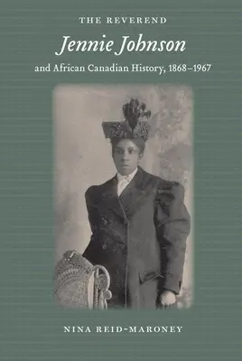 Reverendul Jennie Johnson și istoria afro-canadiană, 1868-1967 - The Reverend Jennie Johnson and African Canadian History, 1868-1967