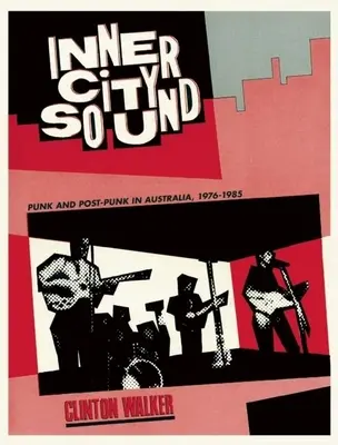 Inner City Sound: Punk și Post-Punk în Australia, 1976-1985 - Inner City Sound: Punk and Post-Punk in Australia, 1976-1985