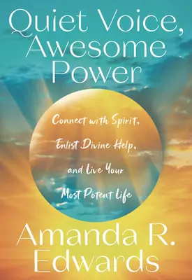 Voce tăcută, putere extraordinară: Conectează-te cu spiritul, apelează la ajutorul divin și trăiește-ți viața cea mai puternică - Quiet Voice, Awesome Power: Connect with Spirit, Enlist Divine Help, and Live Your Most Potent Life