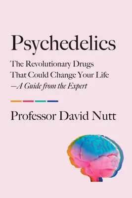 Psihedelicele: Drogurile revoluționare care ți-ar putea schimba viața - Un ghid de la expert - Psychedelics: The Revolutionary Drugs That Could Change Your Life--A Guide from the Expert