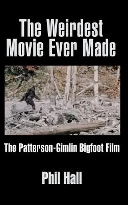 Cel mai ciudat film făcut vreodată: Filmul Patterson-Gimlin despre Bigfoot - The Weirdest Movie Ever Made: The Patterson-Gimlin Bigfoot Film