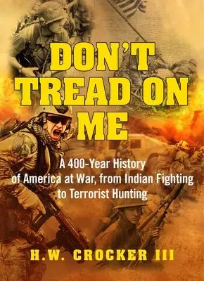 Don't Tread on Me: O istorie de 400 de ani a Americii în război, de la luptele cu indienii la vânătoarea de teroriști - Don't Tread on Me: A 400-Year History of America at War, from Indian Fighting to Terrorist Hunting