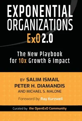 Exponential Organizations 2.0: Noul manual pentru creștere și impact de 10x - Exponential Organizations 2.0: The New Playbook for 10x Growth and Impact