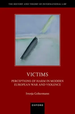 Victime: Percepția prejudiciului în războiul și violența din Europa modernă - Victims: Perceptions of Harm in Modern European War and Violence
