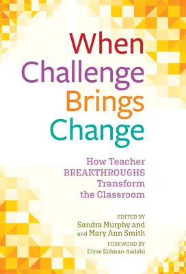 Când provocarea aduce schimbarea: Cum reușitele profesorilor transformă sala de clasă - When Challenge Brings Change: How Teacher Breakthroughs Transform the Classroom