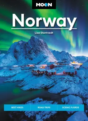 Luna Norvegiei: Cele mai bune drumeții, excursii, fiorduri pitorești - Moon Norway: Best Hikes, Road Trips, Scenic Fjords