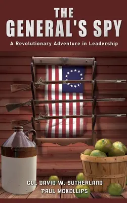 Spionul generalului: O aventură revoluționară în leadership - The General's Spy: A Revolutionary Adventure in Leadership