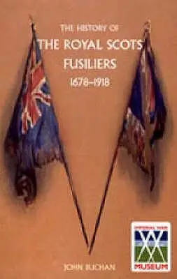 Istoria Royal Scots Fusiliers 1678-1918 - History of the Royal Scots Fusiliers 1678-1918