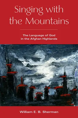Cântând cu munții: Limba lui Dumnezeu în munții afgani - Singing with the Mountains: The Language of God in the Afghan Highlands
