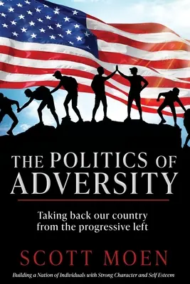 The Politics of Adversity (Politica adversității): Luarea înapoi a țării noastre de la stânga progresistă - The Politics of Adversity: Taking back our country from the progressive left