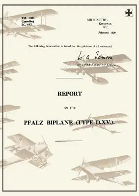 RAPORT PRIVIND BIPLANE PFALZ, TIP D.XV., februarie 1920Rapoarte privind aeronavele germane 19 - REPORT ON THE PFALZ BIPLANE, TYPE D.XV., February 1920Reports on German Aircraft 19