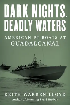 Nopți întunecate, ape mortale: Bărcile PT americane la Guadalcanal - Dark Nights, Deadly Waters: American PT Boats at Guadalcanal