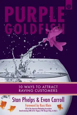 Peștișorul de aur violet 2.0: 10 moduri de a atrage clienți furioși - Purple Goldfish 2.0: 10 Ways to Attract Raving Customers