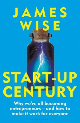 Secolul Start-Up: De ce devenim cu toții antreprenori - și cum să facem să funcționeze pentru toată lumea - Start-Up Century: Why We're All Becoming Entrepreneurs - And How to Make It Work for Everyone