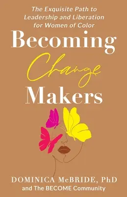 Becoming Change Makers: Calea rafinată către leadership și eliberare pentru femeile de culoare - Becoming Change Makers: The Exquisite Path to Leadership and Liberation for Women of Color