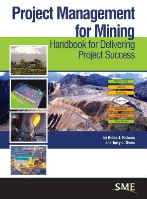 Managementul proiectelor pentru minerit: Handbook for Delivering Project Success (Manual pentru succesul proiectelor) - Project Management for Mining: Handbook for Delivering Project Success