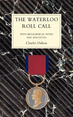 WATERLOO ROLL CALLCu note biografice și anecdote - WATERLOO ROLL CALLWith Biographical Notes and Anecdotes