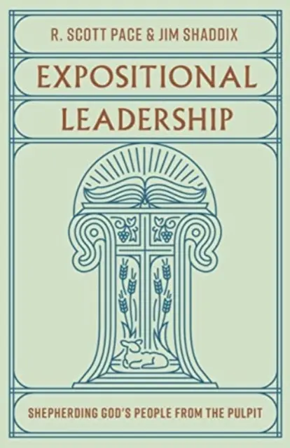 Expositional Leadership: Păstorirea poporului lui Dumnezeu de la amvon - Expositional Leadership: Shepherding God's People from the Pulpit