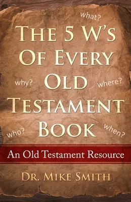 Cei 5 W ai fiecărei cărți din Vechiul Testament: Cine, ce, când, unde și de ce din fiecare carte din Vechiul Testament - The 5 W's of Every Old Testament Book: Who, What, When, Where, and Why of Every Book in the Old Testament