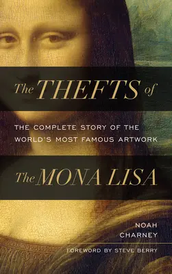 The Thefts of the Mona Lisa: Povestea completă a celei mai faimoase opere de artă din lume - The Thefts of the Mona Lisa: The Complete Story of the World's Most Famous Artwork