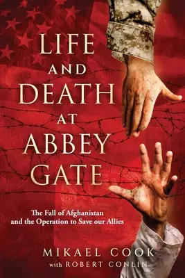 Viață și moarte la Abbey Gate: Căderea Afganistanului și operațiunea de salvare a aliaților noștri - Life and Death at Abbey Gate: The Fall of Afghanistan and the Operation to Save Our Allies