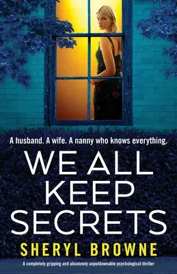 Noi toți păstrăm secrete: Un thriller psihologic complet captivant și absolut de nerefuzat - We All Keep Secrets: A completely gripping and absolutely unputdownable psychological thriller