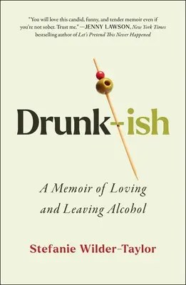 Drunk-Ish: A Memoir of Loving and Leaving Alcohol (Memoriile iubirii și părăsirii alcoolului) - Drunk-Ish: A Memoir of Loving and Leaving Alcohol