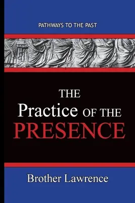 Practica prezenței: Căi către trecut - The Practice Of The Presence: Pathways To The Past
