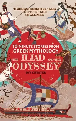 Povești de 10 minute din mitologia greacă - Iliada și Odiseea: Povești legendare atemporale pentru a inspira copiii de toate vârstele - 10-Minute Stories From Greek Mythology - The Iliad and The Odyssey: Timeless Legendary Tales To Inspire Kids Of All Ages