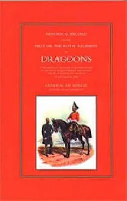 Dosarul istoric al Regimentului Regal de Dragoni (First, or the Royal Regiment of Dragoons) - Historical Record of the First, or the Royal Regiment of Dragoons
